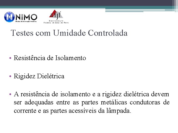 Testes com Umidade Controlada • Resistência de Isolamento • Rigidez Dielétrica • A resistência