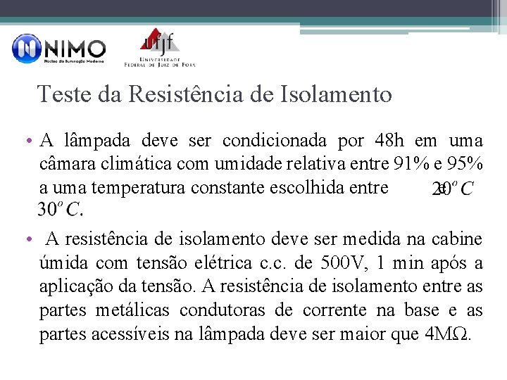 Teste da Resistência de Isolamento • A lâmpada deve ser condicionada por 48 h