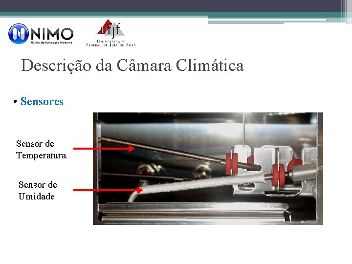 Descrição da Câmara Climática • Sensores Sensor de Temperatura Sensor de Umidade 