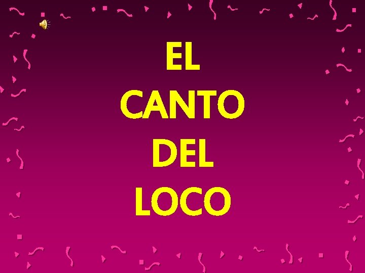 EL CANTO DEL LOCO 