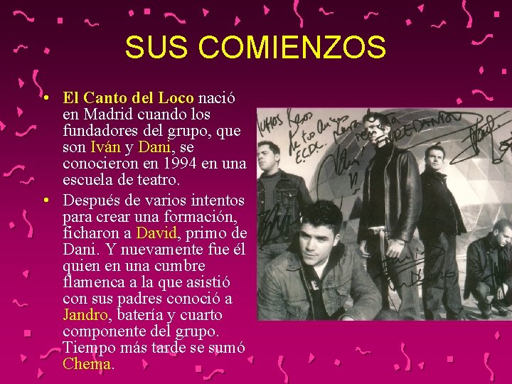 SUS COMIENZOS • El Canto del Loco nació en Madrid cuando los fundadores del