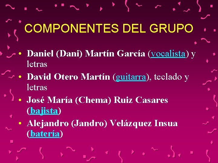 COMPONENTES DEL GRUPO • Daniel (Dani) Martín García (vocalista) y letras • David Otero