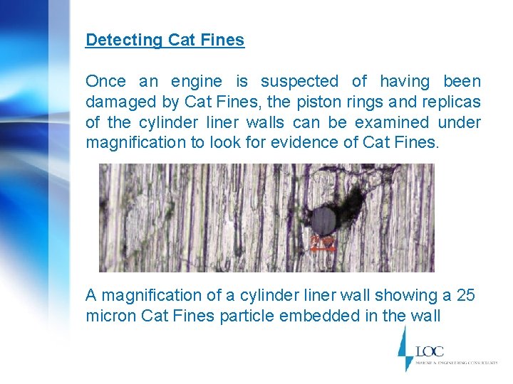 Detecting Cat Fines Once an engine is suspected of having been damaged by Cat