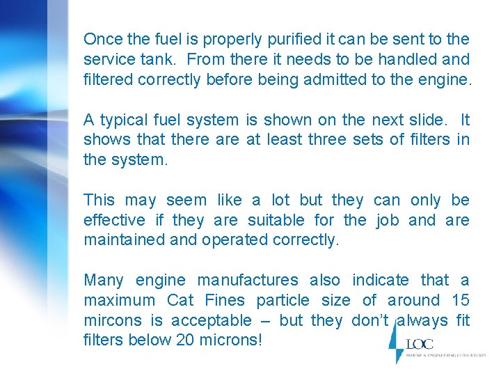 Once the fuel is properly purified it can be sent to the service tank.