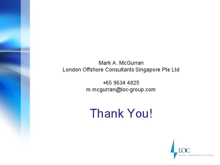 Mark A. Mc. Gurran London Offshore Consultants Singapore Pte Ltd +65 9634 4825 m.