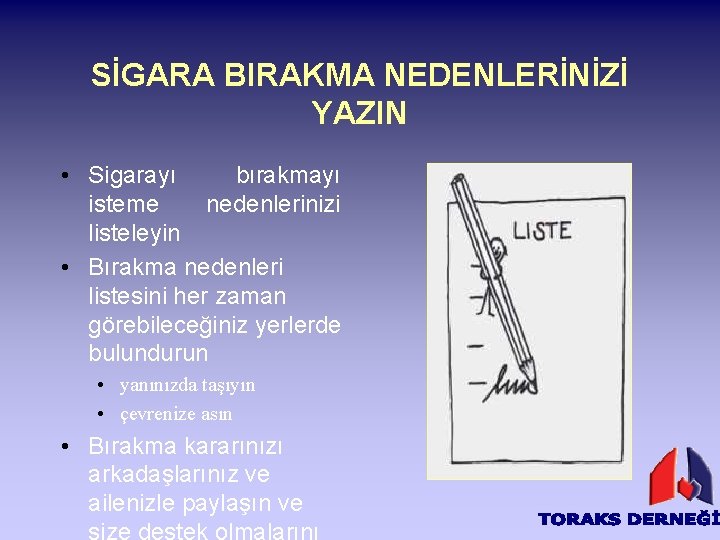 SİGARA BIRAKMA NEDENLERİNİZİ YAZIN • Sigarayı bırakmayı isteme nedenlerinizi listeleyin • Bırakma nedenleri listesini