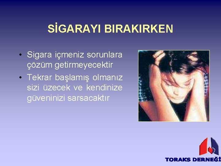 SİGARAYI BIRAKIRKEN • Sigara içmeniz sorunlara çözüm getirmeyecektir • Tekrar başlamış olmanız sizi üzecek