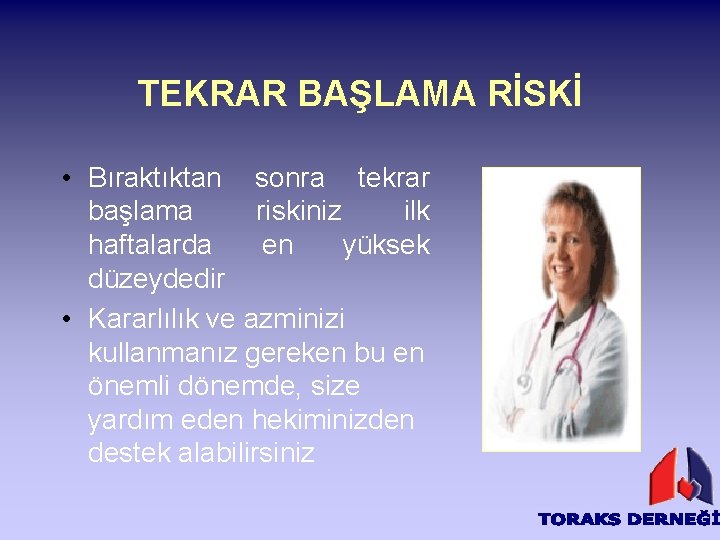 TEKRAR BAŞLAMA RİSKİ • Bıraktıktan sonra tekrar başlama riskiniz ilk haftalarda en yüksek düzeydedir