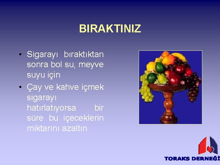 BIRAKTINIZ • Sigarayı bıraktıktan sonra bol su, meyve suyu için • Çay ve kahve