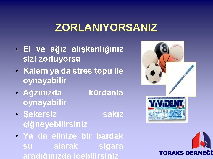 ZORLANIYORSANIZ • El ve ağız alışkanlığınız sizi zorluyorsa • Kalem ya da stres topu