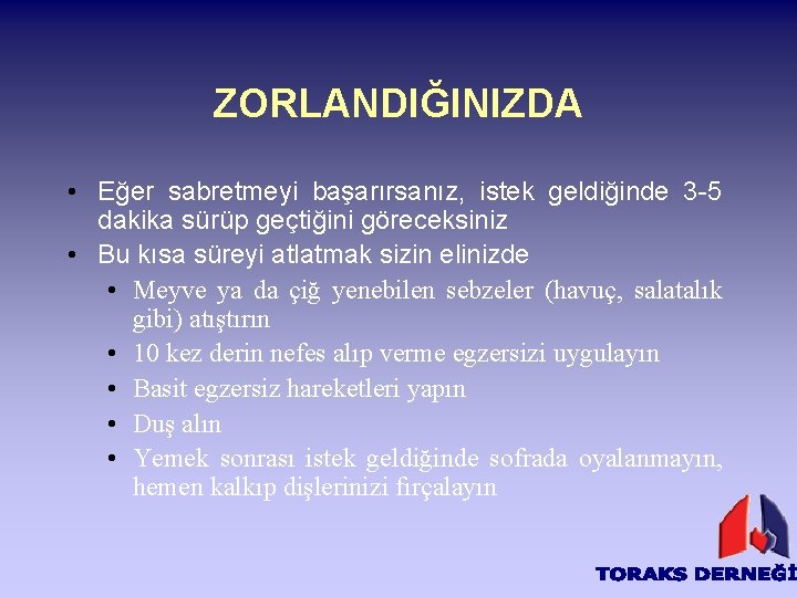 ZORLANDIĞINIZDA • Eğer sabretmeyi başarırsanız, istek geldiğinde 3 -5 dakika sürüp geçtiğini göreceksiniz •