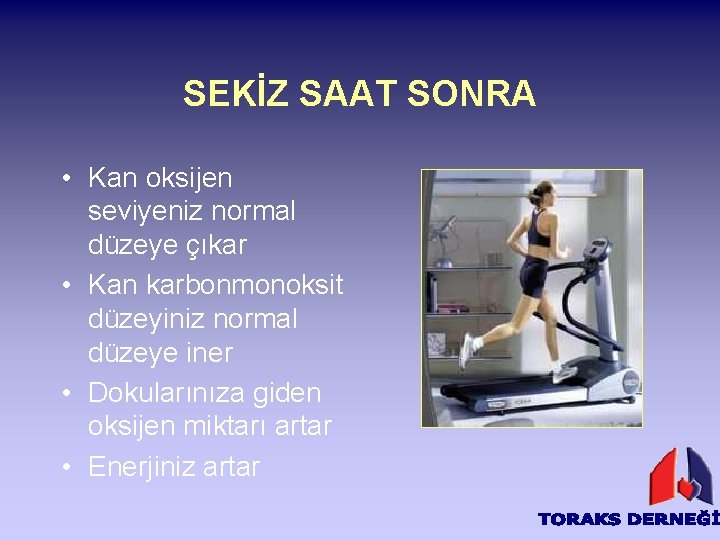 SEKİZ SAAT SONRA • Kan oksijen seviyeniz normal düzeye çıkar • Kan karbonmonoksit düzeyiniz