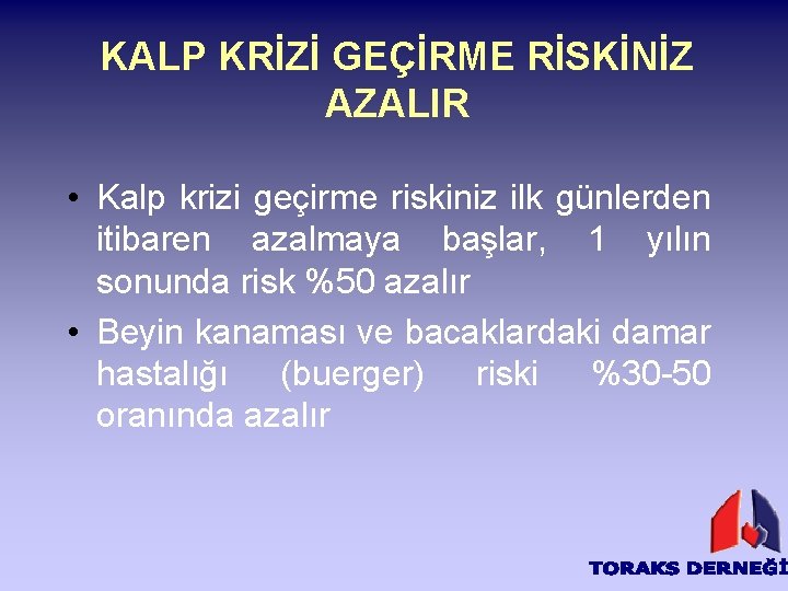 KALP KRİZİ GEÇİRME RİSKİNİZ AZALIR • Kalp krizi geçirme riskiniz ilk günlerden itibaren azalmaya