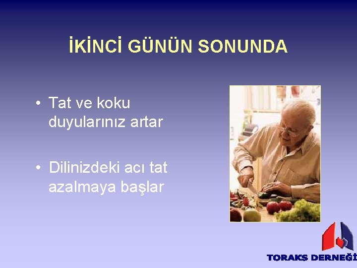 İKİNCİ GÜNÜN SONUNDA • Tat ve koku duyularınız artar • Dilinizdeki acı tat azalmaya