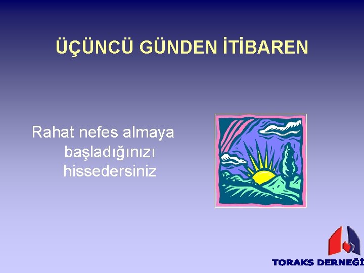 ÜÇÜNCÜ GÜNDEN İTİBAREN Rahat nefes almaya başladığınızı hissedersiniz 