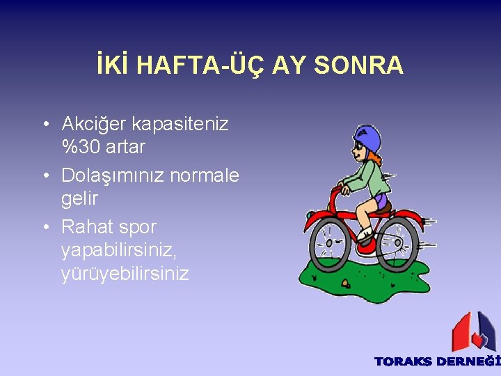 İKİ HAFTA-ÜÇ AY SONRA • Akciğer kapasiteniz %30 artar • Dolaşımınız normale gelir •