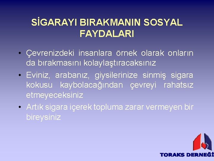 SİGARAYI BIRAKMANIN SOSYAL FAYDALARI • Çevrenizdeki insanlara örnek olarak onların da bırakmasını kolaylaştıracaksınız •