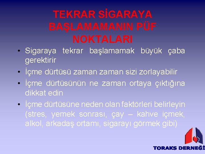 TEKRAR SİGARAYA BAŞLAMAMANIN PÜF NOKTALARI • Sigaraya tekrar başlamamak büyük çaba gerektirir • İçme