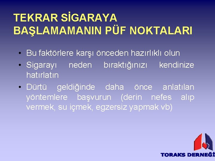 TEKRAR SİGARAYA BAŞLAMAMANIN PÜF NOKTALARI • Bu faktörlere karşı önceden hazırlıklı olun • Sigarayı