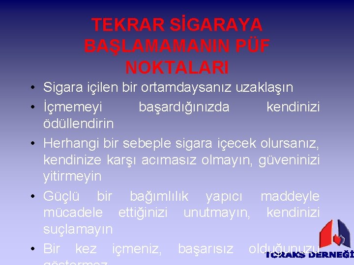 TEKRAR SİGARAYA BAŞLAMAMANIN PÜF NOKTALARI • Sigara içilen bir ortamdaysanız uzaklaşın • İçmemeyi başardığınızda