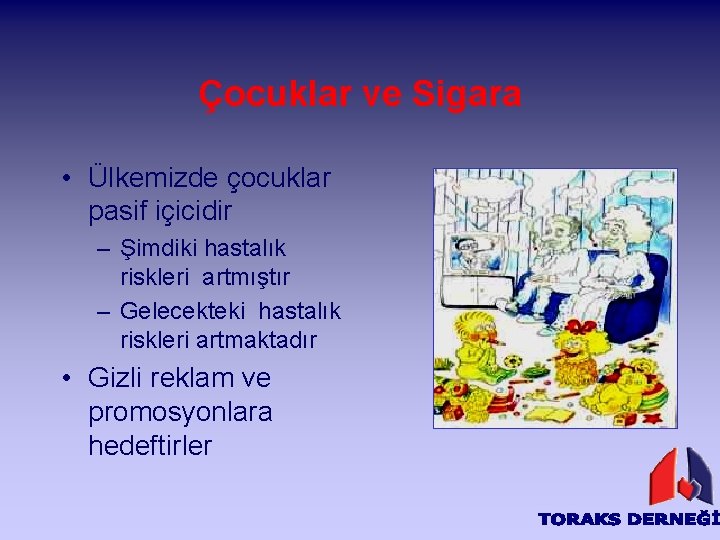 Çocuklar ve Sigara • Ülkemizde çocuklar pasif içicidir – Şimdiki hastalık riskleri artmıştır –