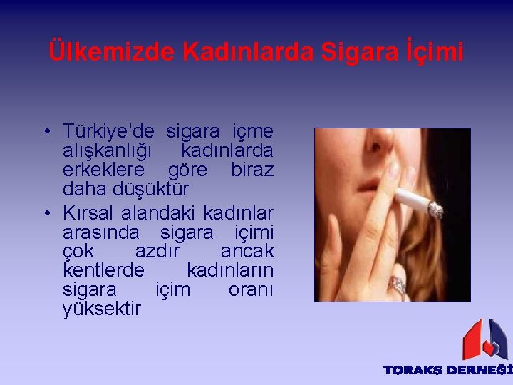 Ülkemizde Kadınlarda Sigara İçimi • Türkiye’de sigara içme alışkanlığı kadınlarda erkeklere göre biraz daha