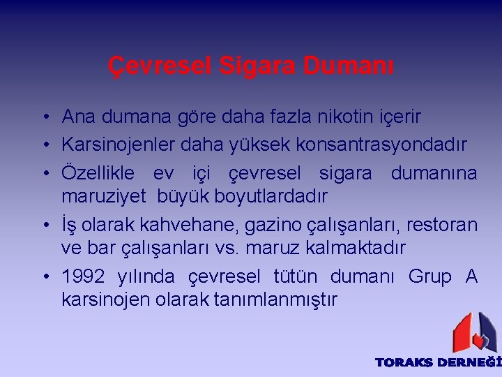 Çevresel Sigara Dumanı • Ana dumana göre daha fazla nikotin içerir • Karsinojenler daha
