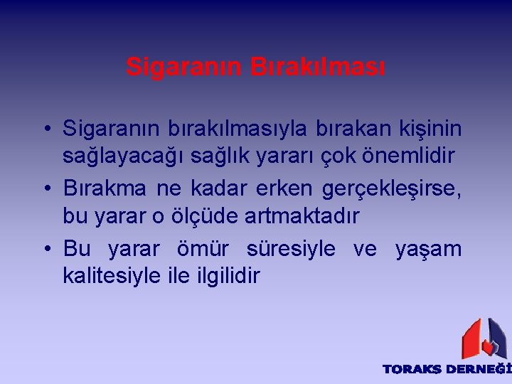 Sigaranın Bırakılması • Sigaranın bırakılmasıyla bırakan kişinin sağlayacağı sağlık yararı çok önemlidir • Bırakma