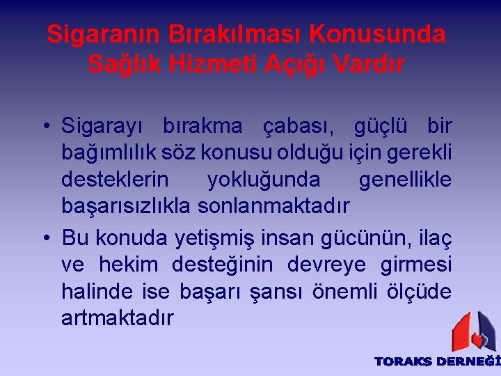 Sigaranın Bırakılması Konusunda Sağlık Hizmeti Açığı Vardır • Sigarayı bırakma çabası, güçlü bir bağımlılık