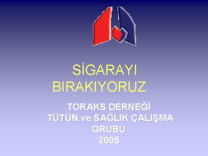 SİGARAYI BIRAKIYORUZ TORAKS DERNEĞİ TÜTÜN ve SAĞLIK ÇALIŞMA GRUBU 2005 