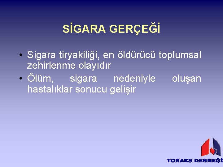 SİGARA GERÇEĞİ • Sigara tiryakiliği, en öldürücü toplumsal zehirlenme olayıdır • Ölüm, sigara nedeniyle