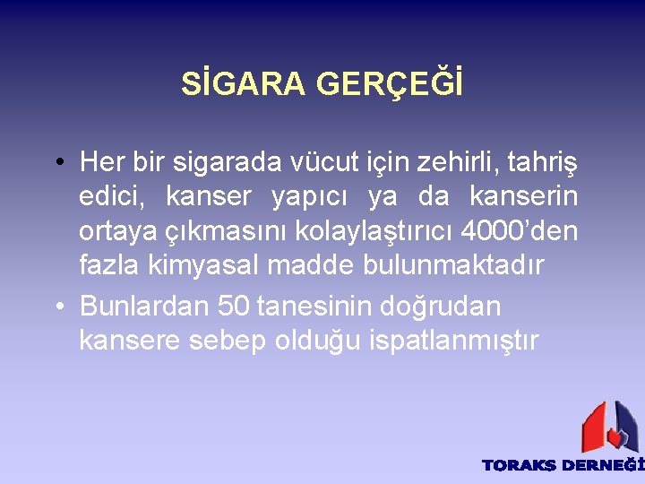 SİGARA GERÇEĞİ • Her bir sigarada vücut için zehirli, tahriş edici, kanser yapıcı ya