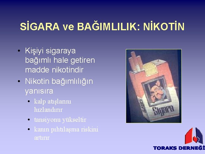 SİGARA ve BAĞIMLILIK: NİKOTİN • Kişiyi sigaraya bağımlı hale getiren madde nikotindir • Nikotin