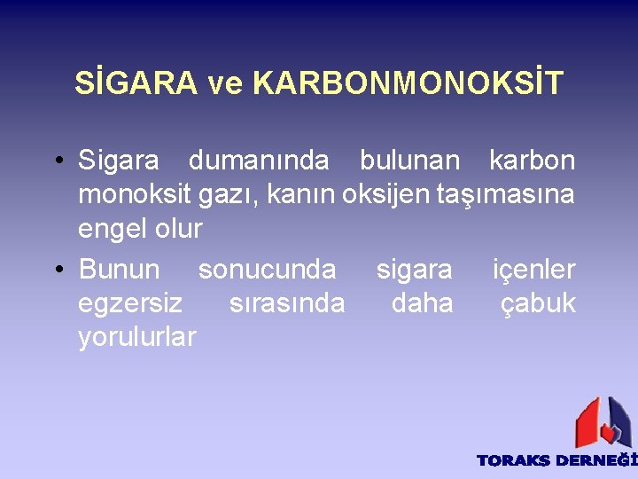 SİGARA ve KARBONMONOKSİT • Sigara dumanında bulunan karbon monoksit gazı, kanın oksijen taşımasına engel