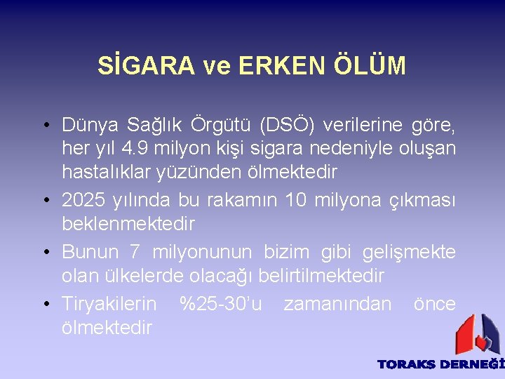 SİGARA ve ERKEN ÖLÜM • Dünya Sağlık Örgütü (DSÖ) verilerine göre, her yıl 4.