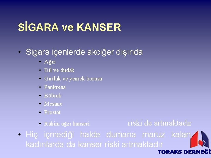 SİGARA ve KANSER • Sigara içenlerde akciğer dışında • • Ağız Dil ve dudak