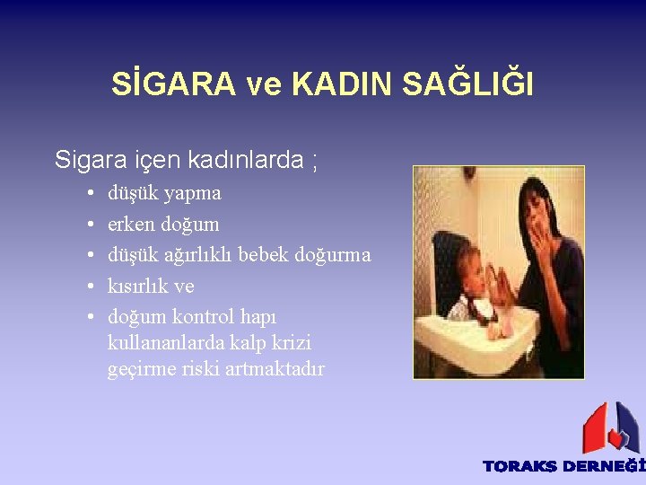 SİGARA ve KADIN SAĞLIĞI Sigara içen kadınlarda ; • • • düşük yapma erken