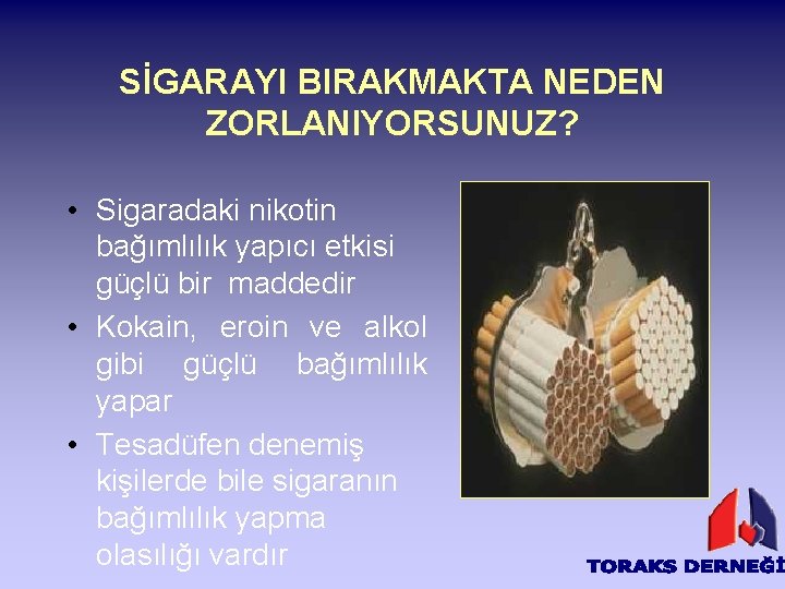 SİGARAYI BIRAKMAKTA NEDEN ZORLANIYORSUNUZ? • Sigaradaki nikotin bağımlılık yapıcı etkisi güçlü bir maddedir •