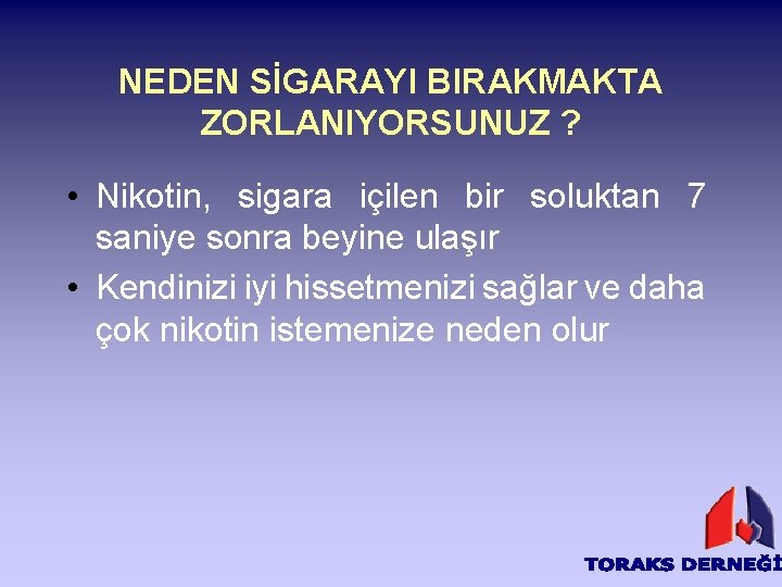 NEDEN SİGARAYI BIRAKMAKTA ZORLANIYORSUNUZ ? • Nikotin, sigara içilen bir soluktan 7 saniye sonra