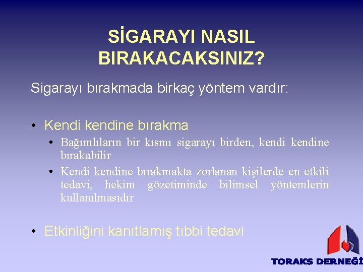 SİGARAYI NASIL BIRAKACAKSINIZ? Sigarayı bırakmada birkaç yöntem vardır: • Kendi kendine bırakma • Bağımlıların