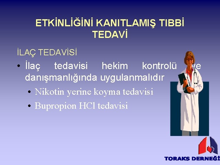 ETKİNLİĞİNİ KANITLAMIŞ TIBBİ TEDAVİ İLAÇ TEDAVİSİ • İlaç tedavisi hekim kontrolü danışmanlığında uygulanmalıdır •