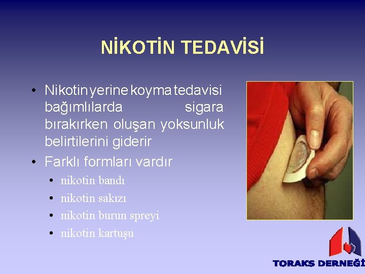 NİKOTİN TEDAVİSİ • Nikotin yerine koyma tedavisi bağımlılarda sigara bırakırken oluşan yoksunluk belirtilerini giderir