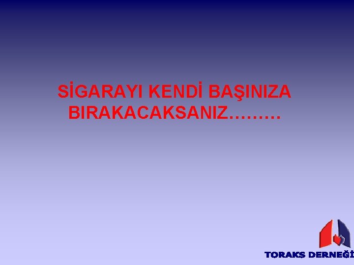 SİGARAYI KENDİ BAŞINIZA BIRAKACAKSANIZ……… 