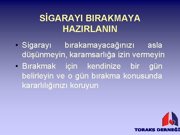 SİGARAYI BIRAKMAYA HAZIRLANIN • Sigarayı bırakamayacağınızı asla düşünmeyin, karamsarlığa izin vermeyin • Bırakmak için