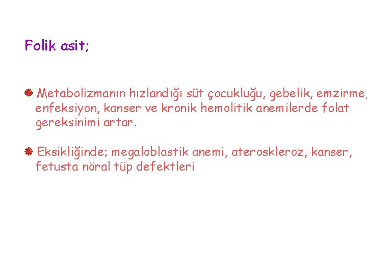 Folik asit; Metabolizmanın hızlandığı süt çocukluğu, gebelik, emzirme, enfeksiyon, kanser ve kronik hemolitik anemilerde