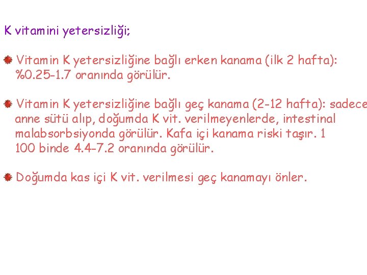K vitamini yetersizliği; Vitamin K yetersizliğine bağlı erken kanama (ilk 2 hafta): %0. 25
