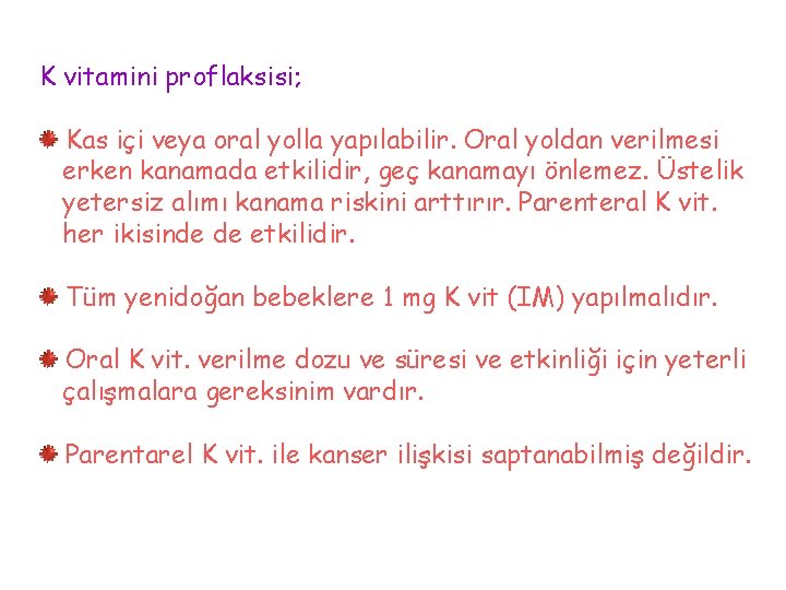 K vitamini proflaksisi; Kas içi veya oral yolla yapılabilir. Oral yoldan verilmesi erken kanamada