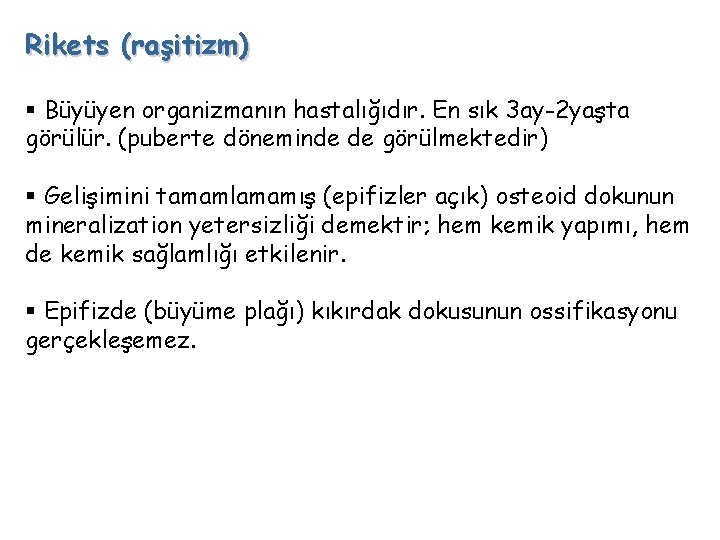 Rikets (raşitizm) § Büyüyen organizmanın hastalığıdır. En sık 3 ay-2 yaşta görülür. (puberte döneminde