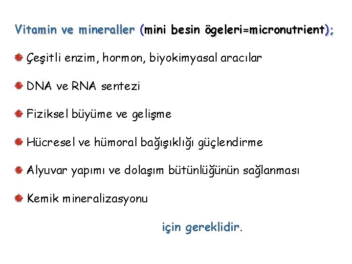 Vitamin ve mineraller (mini besin ögeleri=micronutrient); Çeşitli enzim, hormon, biyokimyasal aracılar DNA ve RNA