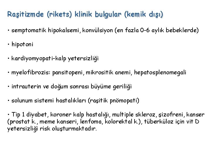 Raşitizmde (rikets) klinik bulgular (kemik dışı) • semptomatik hipokalsemi, konvülsiyon (en fazla 0 -6